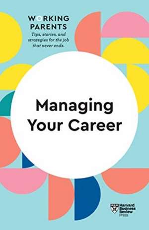 Managing Your Career (HBR Working Parents Series) de Harvard Business Review