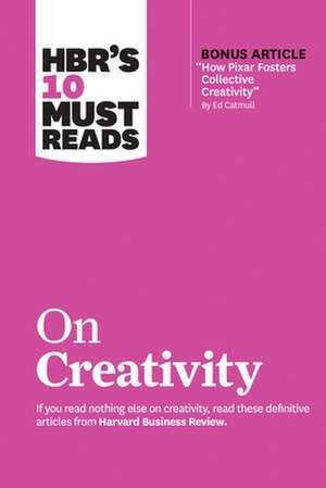 HBR's 10 Must Reads on Creativity (with bonus article "How Pixar Fosters Collective Creativity" By Ed Catmull) de Teresa M. Amabile