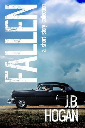 Fallen: A Short Story Collection de J. B. Hogan