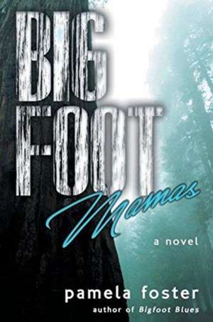 Bigfoot Mamas de Pamela Foster