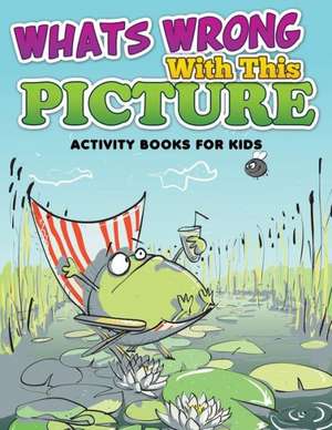 Whats Wrong with This Picture (Activity Books for Kids) de Speedy Publishing LLC