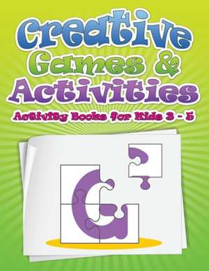 Creative Games & Activities (Activity Books for Kids Ages 3 - 5) de Speedy Publishing LLC