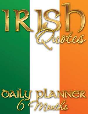 Irish Quotes Daily Planner (6 Months) de Speedy Publishing LLC