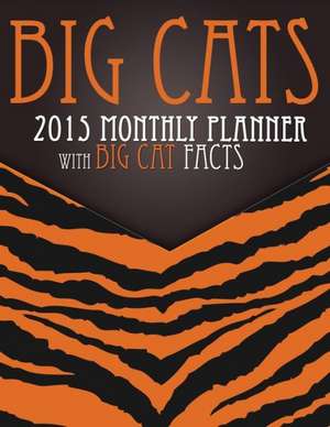 Big Cats 2015 Monthly Planner de Speedy Publishing LLC