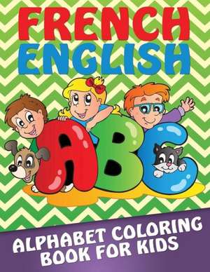 French-English Alphabet Coloring Book for Kids de Speedy Publishing LLC