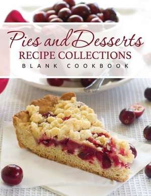 Pies and Desserts Recipe Collections (Blank Cookbook) de Speedy Publishing Llc