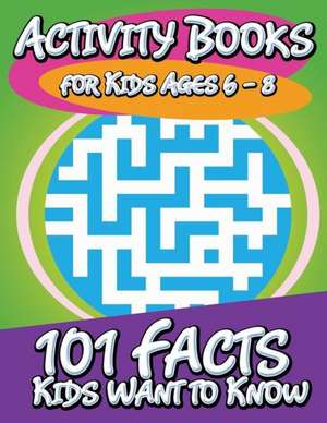 Activity Books for Kids Ages 6 - 8 (101 Facts Kids Want to Know) de Speedy Publishing LLC