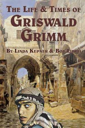 The Life and Times of Griswald Grimm de Linda Tiernan Kepner