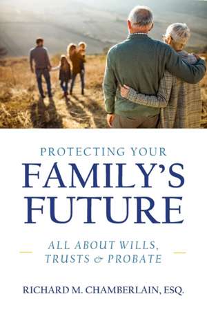 Protecting Your Family's Future de Richard M. Chamberlain