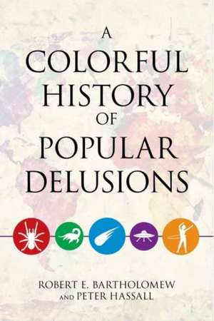 A Colorful History of Popular Delusions de ROBERT E. BARTHOLOMEW