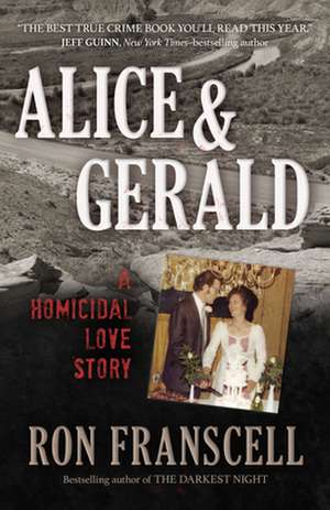 Alice & Gerald: A Homicidal Love Story de Ron Franscell