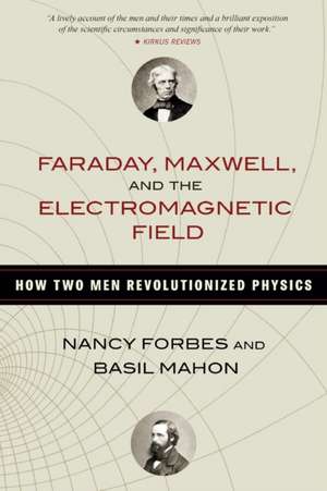 Faraday, Maxwell, and the Electromagnetic Field de Nancy Forbes