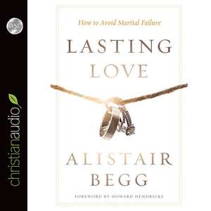 Lasting Love: How to Avoid Marital Failure de Alistair Begg