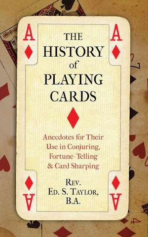 The History of Playing Cards de Rev Ed S. Taylor