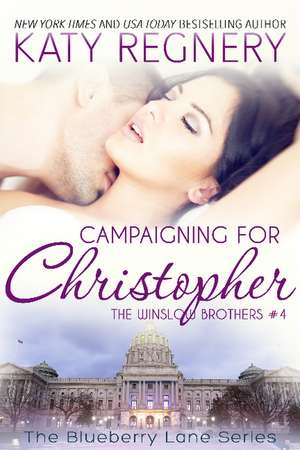 Campaigning For Christopher: The Winslow Brothers #4 de Katy Regnery