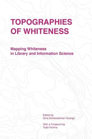 Topographies of Whiteness de Schlesselman-Tarango Gina