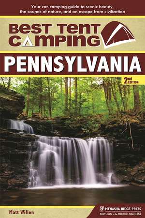 Best Tent Camping: Pennsylvania: Your Car-Camping Guide to Scenic Beauty, the Sounds of Nature, and an Escape from Civilization de Matt Willen