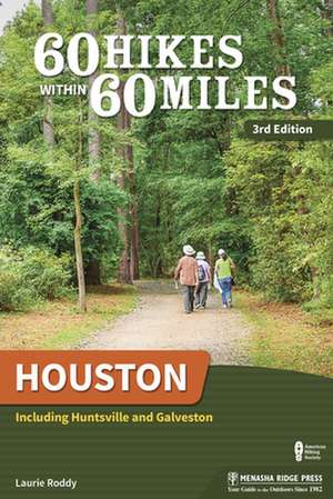 60 Hikes Within 60 Miles: Houston: Including Huntsville and Galveston de Laurie Roddy