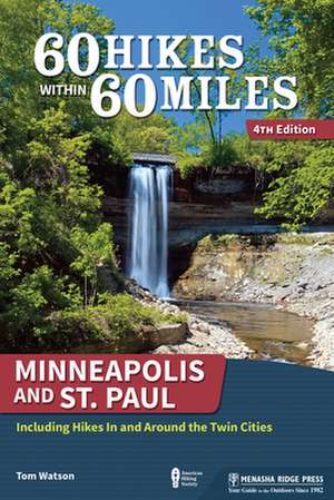 60 Hikes Within 60 Miles: Minneapolis and St. Paul: Including Hikes in and Around the Twin Cities de Tom Watson