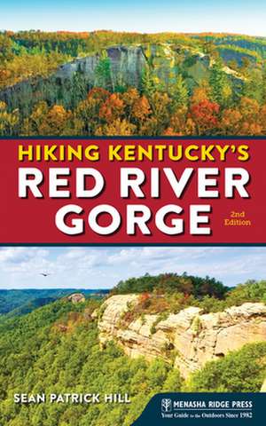 Hiking Kentucky's Red River Gorge: Your Definitive Guide to the Jewel of the Southeast de Sean Patrick Hill