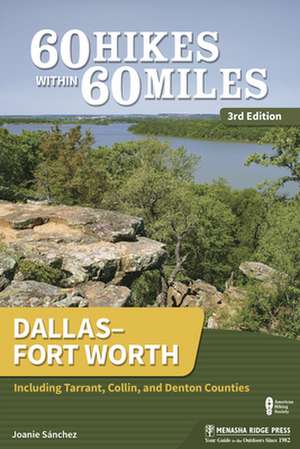 60 Hikes Within 60 Miles: Dallasa Fort Worth: Including Tarrant, Collin, and Denton Counties de Joanie Sanchez