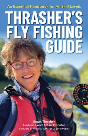 Thrasher's Fly Fishing Guide: An Essential Handbook for All Skill Levels de Susan Thrasher