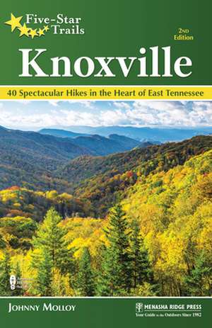 Five-Star Trails: Knoxville: 40 Spectacular Hikes in East Tennessee de Johnny Molloy