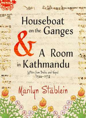 Houseboat on the Ganges: Letters from India & Nepal, 1966-1972 de Marilyn Stablein