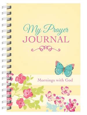 My Prayer Journal: Mornings with God de Compiled by Barbour Staff