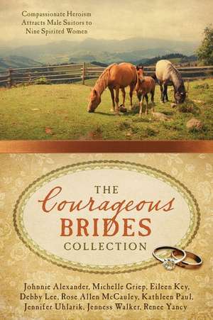 The Courageous Brides Collection: Compassionate Heroism Attracts Male Suitors to Nine Spirited Women de Johnnie Alexander