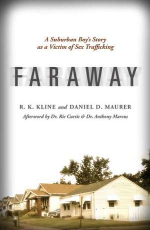 Faraway: A Suburban Boy's Story as a Victim of Sex Trafficking de R. K. Kline