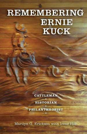 Remembering Ernie Kuck: Cattleman, Historian, Philanthropist de Marilyn G. Ericksen