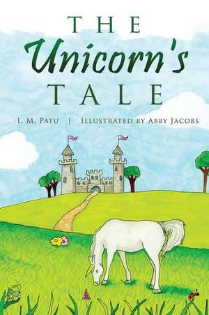 The Unicorn's Tale de I. M. Patu