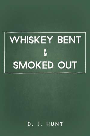 Whiskey Bent & Smoked Out de D. J. Hunt