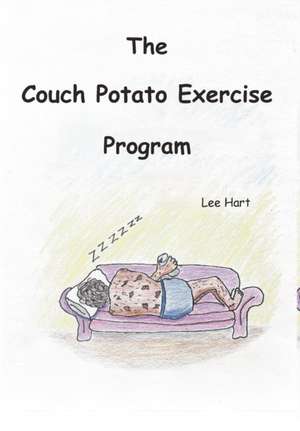 The Couch Potato Exercise Program de Lee Hart