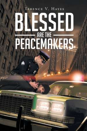 Blessed Are The Peacemakers de Terence V. Hayes