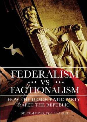 Federalism Vs Factionalism: Out of the Colonies de Dr. Tom Col USA (ret) Davis