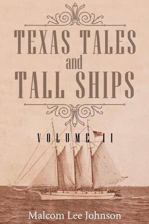 Texas Tales and Tall Ships, Vol. 2 de Malcom Lee Johnson