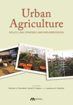 Urban Agriculture: Policy, Law, Strategy, and Implementation de Lawrence E. Bechle