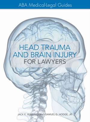 The ABA Medical-Legal Guides: Head Trauma and Brain Injury for Lawyers de PH. D . Hubbard, Jack E.