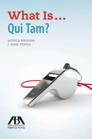 What Is...Qui Tam? de Monica Navarro