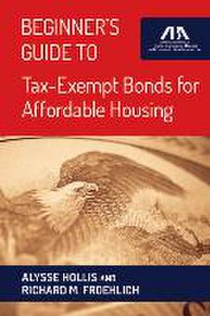 Beginner's Guide to Tax-Exempt Bonds for Affordable Housing de Alysse Hollis