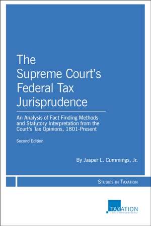 The Supreme Court's Federal Tax Jurisprudence, Second Edition de Jasper L. Cummings