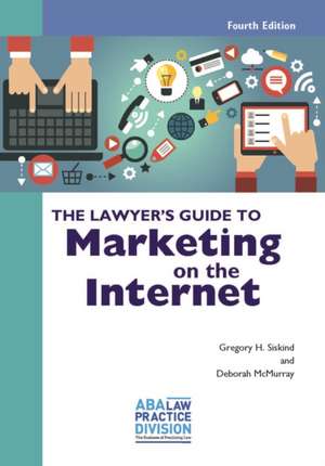 The Lawyer's Guide to Marketing on the Internet de Gregory H. Siskind