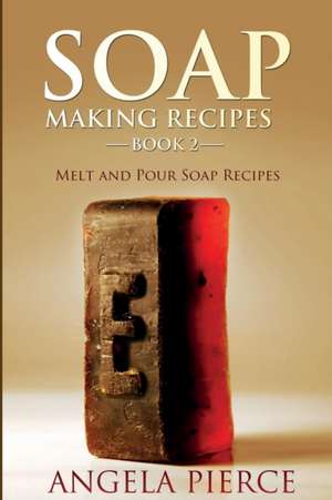 Soap Making Recipes Book 2 de Angela Pierce