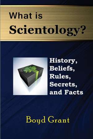 What Is Scientology? de Boyd Grant