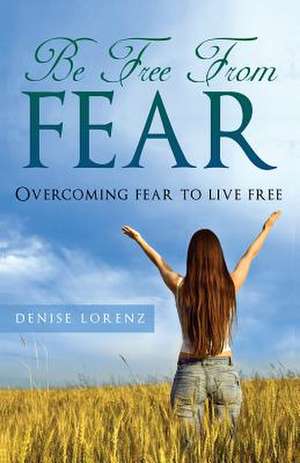 Be Free from Fear de Denise Lorenz