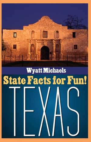 State Facts for Fun! Texas de Wyatt Michaels