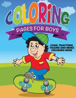 Coloring Pages for Boys (Cars, Tractors, Trains and More Coloring Book) de Speedy Publishing LLC