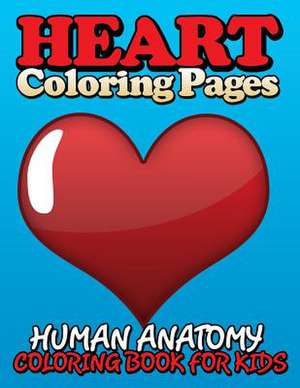 Heart Coloring Pages (Human Anatomy Coloring Book for Kids) de Speedy Publishing Llc